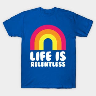 Life Is Relentless Rainbow Funny T-Shirt